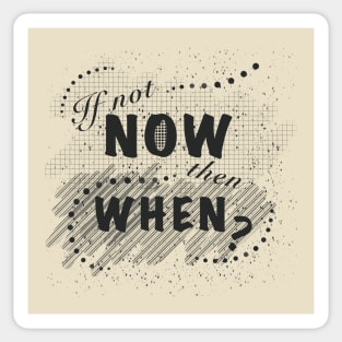 If not now, then when? Sticker